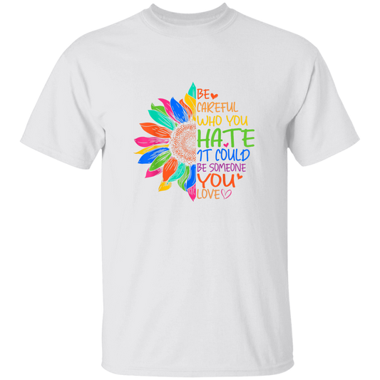 G500  Be Careful Who You Hate 5.3 oz. T-Shirt