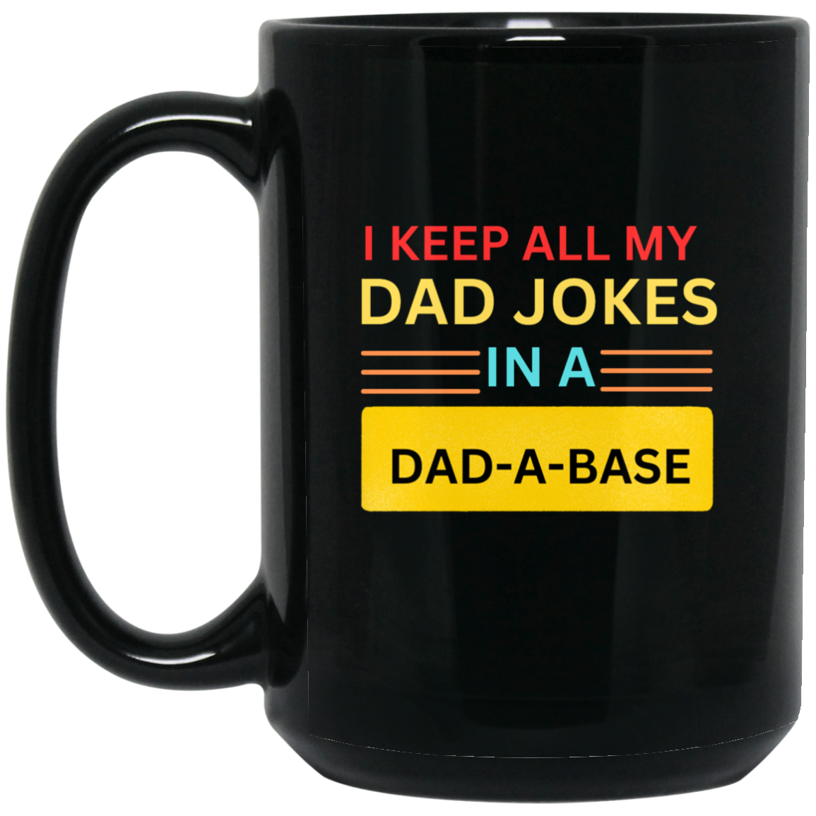I KEEP ALL MY (2) I KEEP ALL MY DAD JOKES IN A DAD-A-BASE MUGS