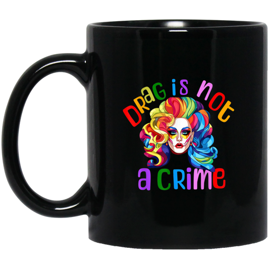 BM11OZ  Drag Is Not A Crime 11 oz. Black Mug