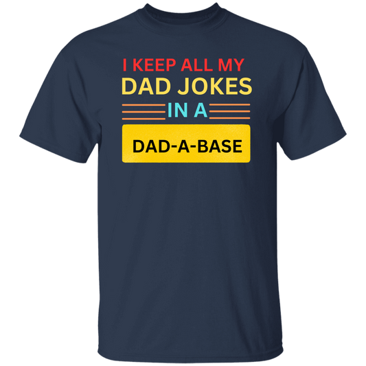 I KEEP ALL MY (2) G500  I KEEP ALL MY DAD JOKES IN A DAD-A-BASE 5.3 oz. T-Shirt