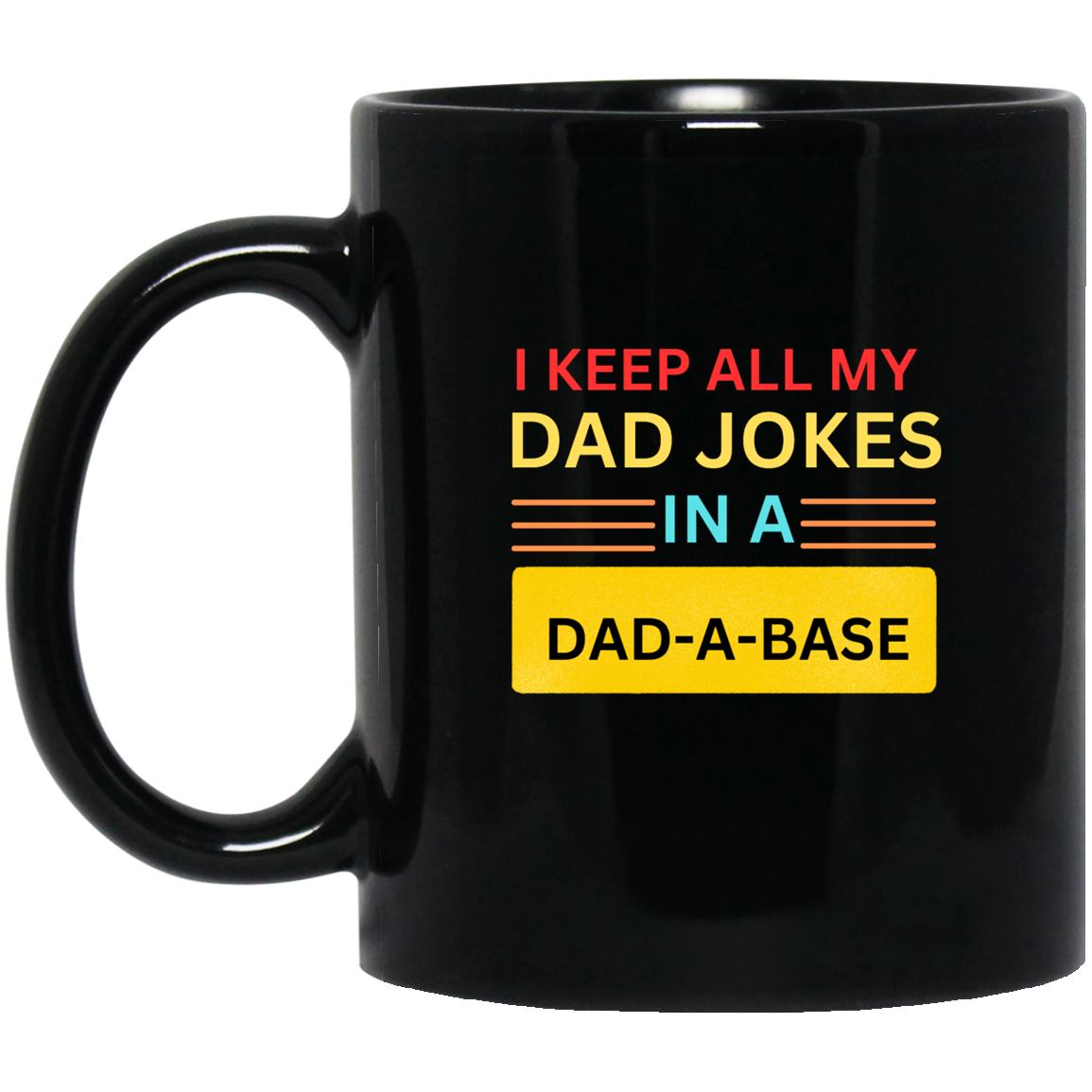 I KEEP ALL MY (2) I KEEP ALL MY DAD JOKES IN A DAD-A-BASE MUGS