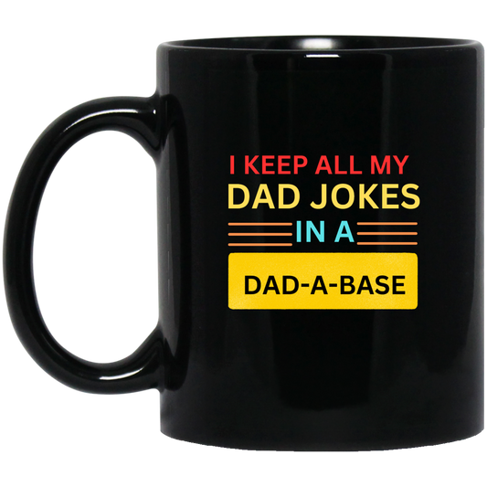 I KEEP ALL MY (2) I KEEP ALL MY DAD JOKES IN A DAD-A-BASE MUGS