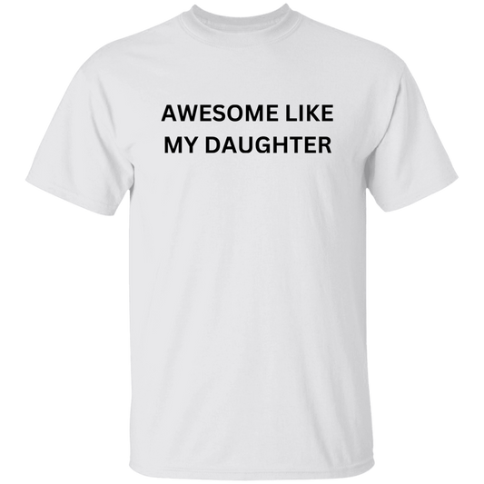 G500  Awesome Like My Daughter 5.3 oz. T-Shirt