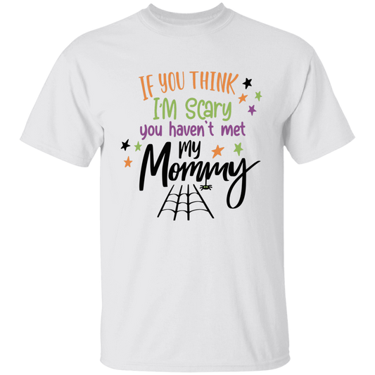 If You Think I'm Scary You Haven't Met My Mommy / Daddy Youth T-Shirts