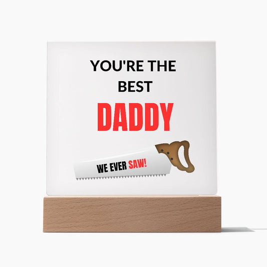 You're The Best Daddy We Ever Saw / Square Acrylic Plaque