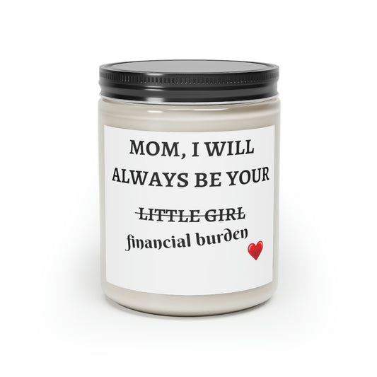 Mom, I Will Always Be Your Financial Burden Scented Candle, 9oz