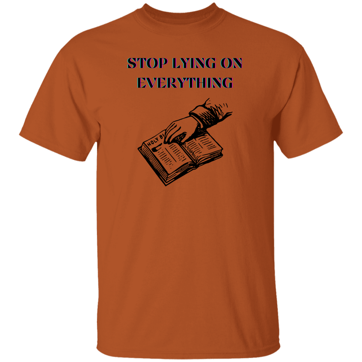 G500  Stop Lying On Everything 5.3 oz. T-Shirt