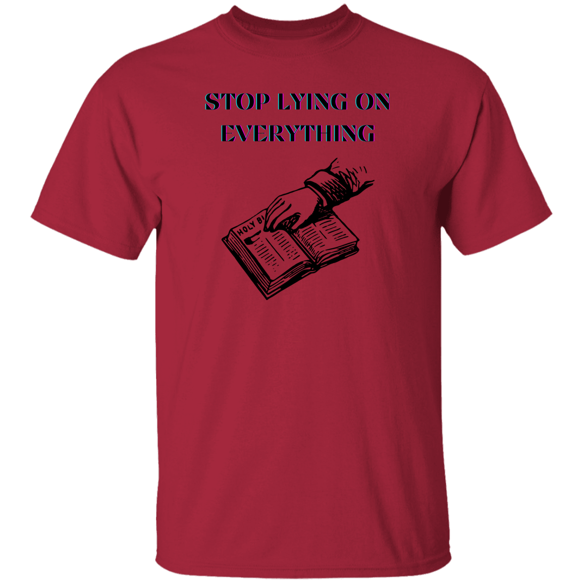 G500  Stop Lying On Everything 5.3 oz. T-Shirt