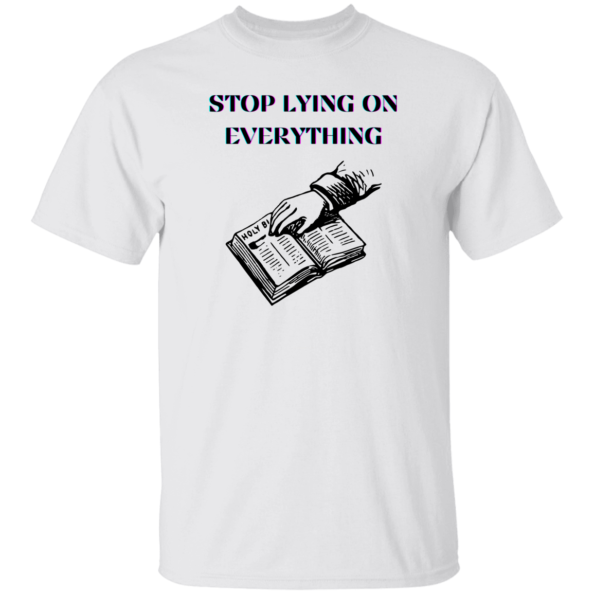 G500  Stop Lying On Everything 5.3 oz. T-Shirt