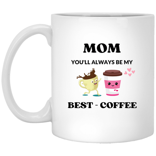 XP8434 Mom You'll Will  Always Be My Best Coffee 11 oz. White Mug