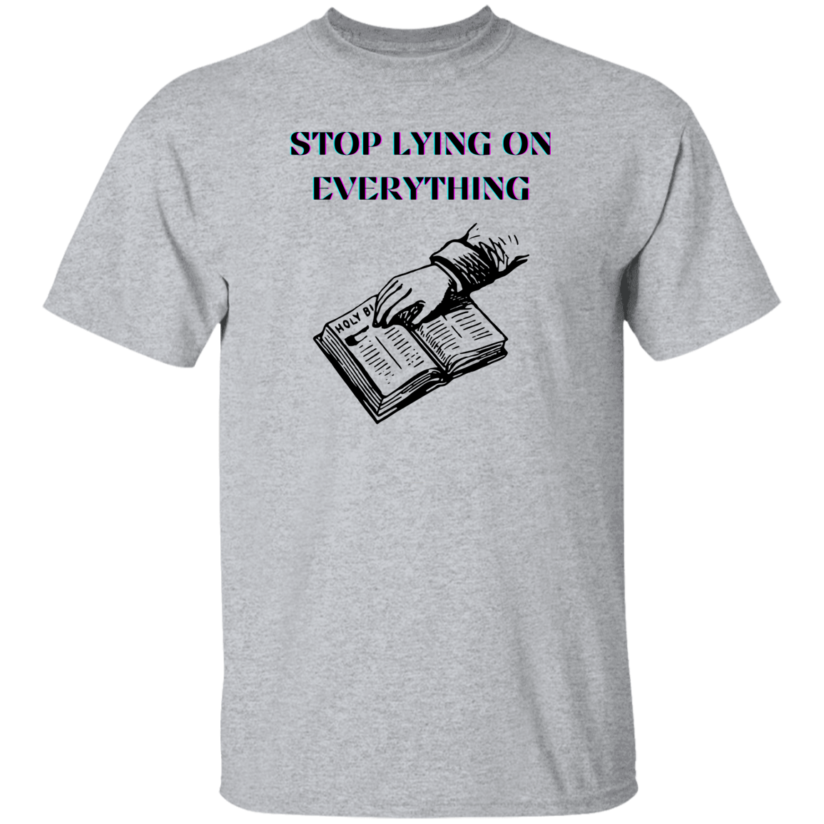 G500  Stop Lying On Everything 5.3 oz. T-Shirt