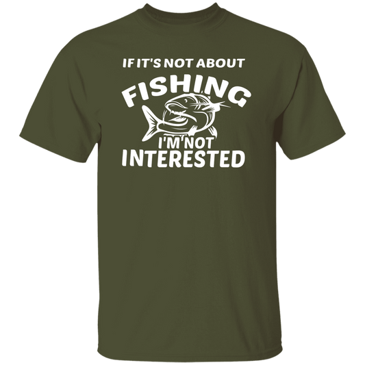 G500  If It's Not About Fishing 5.3 oz. T-Shirt