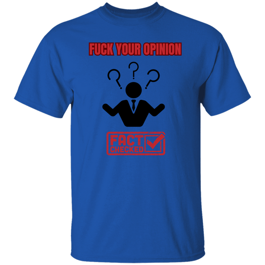 G500  Fuck Your Opinion 5.3 oz. T-Shirt