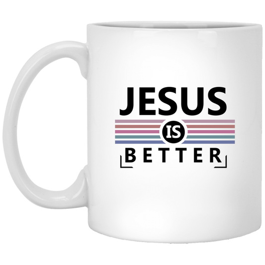 XP8434  Jesus Is Better 11 oz. White Mug