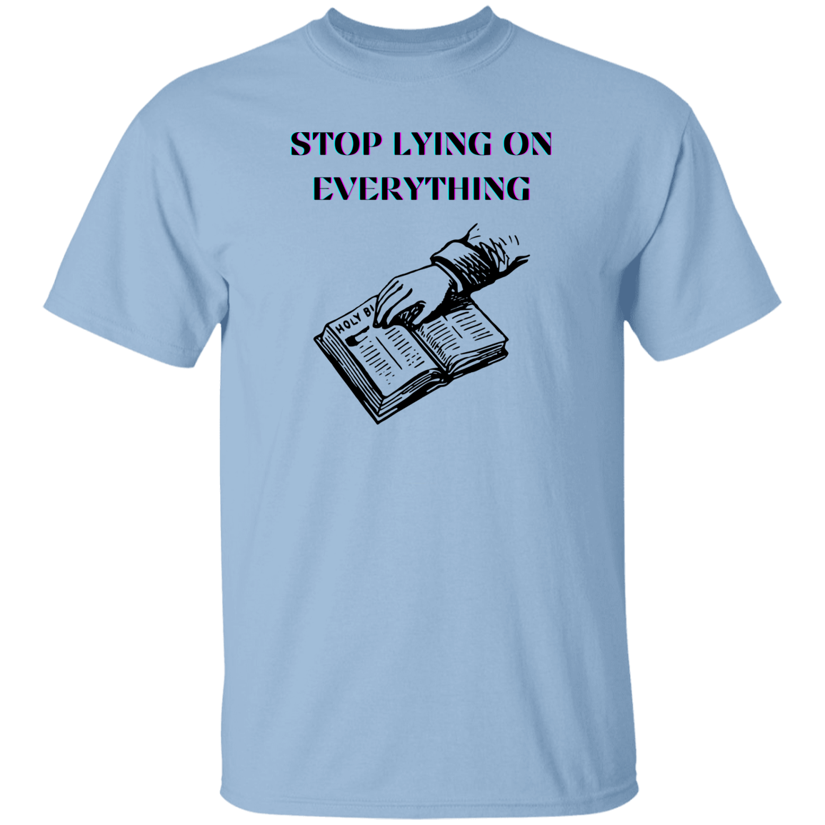 G500  Stop Lying On Everything 5.3 oz. T-Shirt