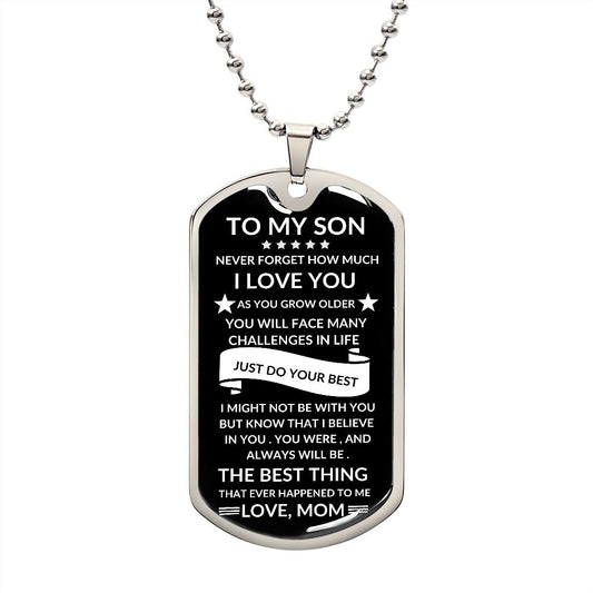 TO MY SON / NEVER FORGET HOW MUCH I LOVE YOU / FROM MOM/ DOG TAG