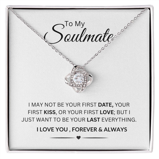 To My Soulmate / I May Not Be Your First Date / Love Knot Necklace