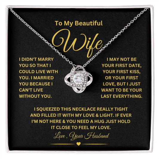 To My Beautiful Wife / I Didn't Marry You so.. / Love Knot Necklace