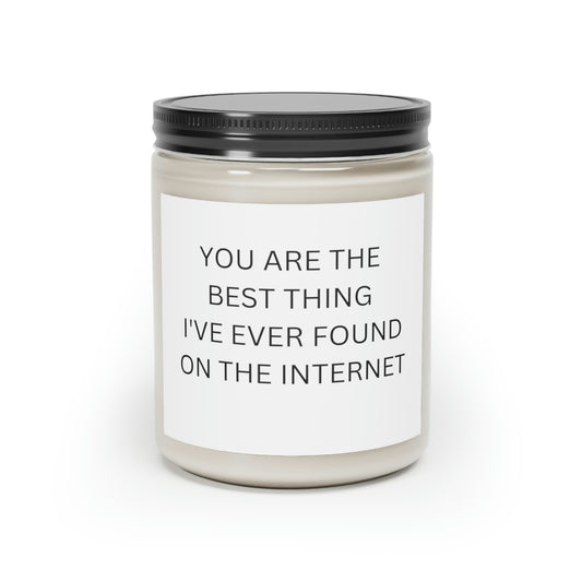 You Are The  Best Thing I Found On The Internet Scented Candle, 9oz